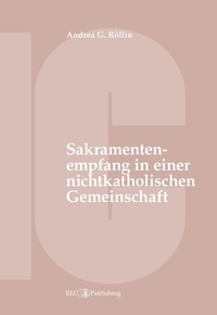 Abbildung von: Der Empfang der Sakramente der Busse, der Eucharistie oder der Krankensalbung durch katholische Gläubige in einer nichtkatholischen Kirche oder kirchlichen Gemeinschaft - buch & netz