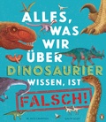 Cover: Alles, was wir &uuml;ber Dinosaurier wissen, ist falsch! - Penguin Junior