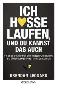 Abbildung von: Ich hasse Laufen, und du kannst das auch - Goldmann