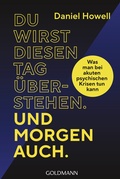 Cover: Du wirst diesen Tag &uuml;berstehen. Und morgen auch. - Goldmann