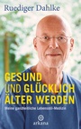 Cover: Gesund und gl&uuml;cklich &auml;lter werden - Arkana