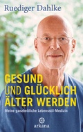 Cover: Gesund und gl&uuml;cklich &auml;lter werden - Arkana