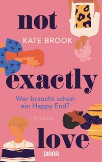 Abbildung von: Not exactly love. Wer braucht schon ein Happy End? - Diana Verlag