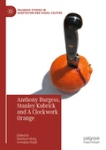 Cover: Anthony Burgess, Stanley Kubrick and A Clockwork Orange - Palgrave Macmillan