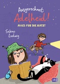 Cover: Ausgerechnet Adelheid! - Alles f&uuml;r die Katz? - cbj