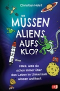 Cover: M&uuml;ssen Aliens aufs Klo? - Alles, was du schon immer &uuml;ber das Leben im Universum wissen wolltest - cbj