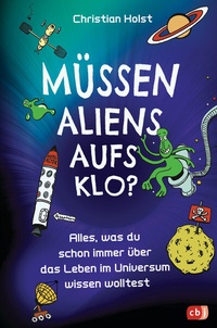 Abbildung von: Müssen Aliens aufs Klo? - Alles, was du schon immer über das Leben im Universum wissen wolltest - cbj