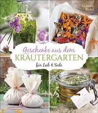 Abbildung von: Geschenke aus dem Kräutergarten für Leib & Seele - Bassermann