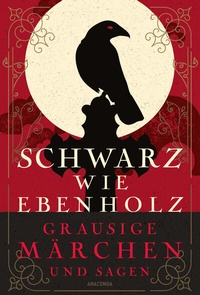 Abbildung von: Schwarz wie Ebenholz. Grausige Märchen und Sagen - Anaconda Verlag