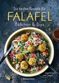 Abbildung von: Die besten Rezepte für Falafel. Bällchen & Dips - vegetarisch & vegan - Bassermann