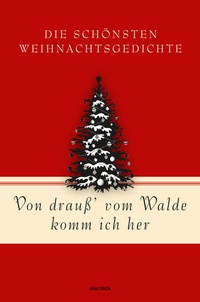 Abbildung von: Von drauß' vom Walde komm ich her. Die schönsten Weihnachtsgedichte - Anaconda Verlag