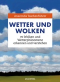 Cover: Anaconda Taschenf&uuml;hrer Wetter und Wolken. 70 Wolken und Wetterph&auml;nomene erkennen und verstehen - Anaconda Verlag