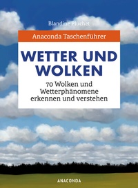 Abbildung von: Anaconda Taschenführer Wetter und Wolken. 70 Wolken und Wetterphänomene erkennen und verstehen - Anaconda Verlag