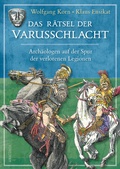 Cover: Das R&auml;tsel der Varusschlacht. Arch&auml;ologen auf der Spur der verlorenen Legionen - Anaconda Verlag