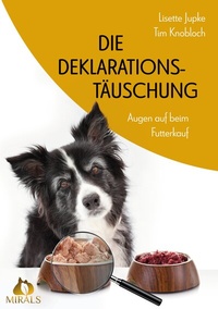 Abbildung von: Die Deklarationstäuschung - Augen auf beim Futterkauf - BoD - Books on Demand