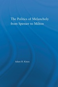 Cover: The Politics of Melancholy from Spenser to Milton - Routledge