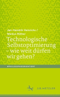 Abbildung von: Technologische Selbstoptimierung - wie weit dürfen wir gehen? - J.B. Metzler