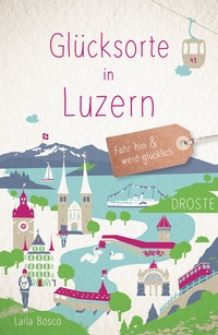 Abbildung von: Glücksorte in Luzern - Droste Verlag GmbH