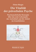 Cover: Die Vitalit&auml;t der pr&auml;verbalen Psyche - Brandes & Apsel