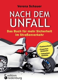 Abbildung von: Nach dem Unfall - Das Buch für mehr Sicherheit im Straßenverkehr - edition riedenburg e.U.
