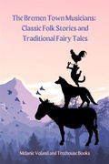 Cover: The Bremen Town Musicians: Classic Folk Stories and Traditional Fairy Tales - Treehouse Books