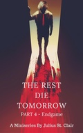 Cover: The Rest Die Tomorrow - Endgame (The Rest Die Tomorrow Miniseries, #4) - Julius St. Clair