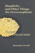 Cover: Simplicity, and Other Things We Overcomplicate - Samantha Terrell