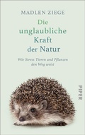 Cover: Die unglaubliche Kraft der Natur - Piper