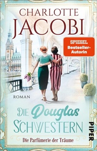Abbildung von: Die Douglas-Schwestern - Die Parfümerie der Träume - Piper