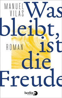 Abbildung von: Was bleibt, ist die Freude - Berlin Verlag