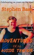 Cover: Adventures of an Aussie Truckie - Stephen Bass
