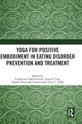 Cover: Yoga for Positive Embodiment in Eating Disorder Prevention and Treatment - Routledge