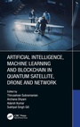 Cover: Artificial Intelligence, Machine Learning and Blockchain in Quantum Satellite, Drone and Network - CRC Press