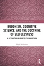 Cover: Buddhism, Cognitive Science, and the Doctrine of Selflessness - Routledge