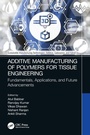 Cover: Additive Manufacturing of Polymers for Tissue Engineering - CRC Press