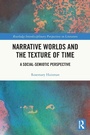 Cover: Narrative Worlds and the Texture of Time - Routledge