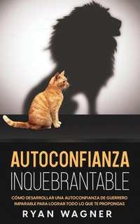 Enlarge image Cover: Autoconfianza Inquebrantable - Maria Fernanda Moguel Cruz