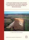Cover: A Roman Farmstead and other Late Neolithic to Post-medieval Land-use at Houghton Regis, Bedfordshire - Albion Archaeology