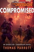 Cover: Tom Clancy's The Division&reg;: Compromised (Operation Crossroads, #2) - Aconyte Books