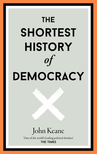 Abbildung von: The Shortest History of Democracy - Old Street Publishing