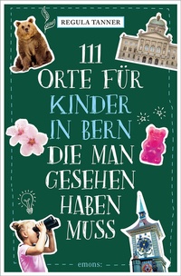 Abbildung von: 111 Orte für Kinder in Bern, die man gesehen haben muss - Emons Verlag
