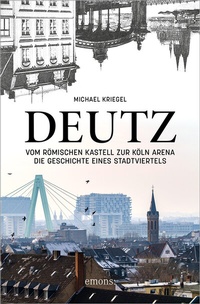 Abbildung von: Deutz - Vom römischen Kastell zur Köln Arena - Emons Verlag