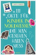 Abbildung von: 111 Orte für Kinder in Nordhessen, die man gesehen haben muss - Emons Verlag