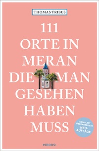 Abbildung von: 111 Orte in Meran, die man gesehen haben muss - Emons Verlag