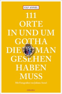 Abbildung von: 111 Orte in und um Gotha, die man gesehen haben muss - Emons Verlag