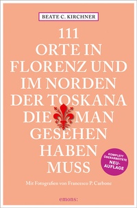 Abbildung von: 111 Orte In Florenz und im Norden der Toskana, die man gesehen haben muss - Emons Verlag