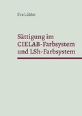 Cover: S&auml;ttigung im CIELAB-Farbsystem und LSh-Farbsystem - Books on Demand