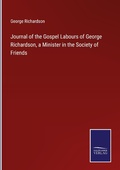 Cover: Journal of the Gospel Labours of George Richardson, a Minister in the Society of Friends - Outlook