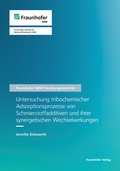 Cover: Untersuchung tribochemischer Adsorptionsprozesse von Schmierstoffadditiven und ihrer synergetischen Wechselwirkungen - Fraunhofer Verlag