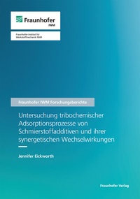 Abbildung von: Untersuchung tribochemischer Adsorptionsprozesse von Schmierstoffadditiven und ihrer synergetischen Wechselwirkungen - Fraunhofer Verlag